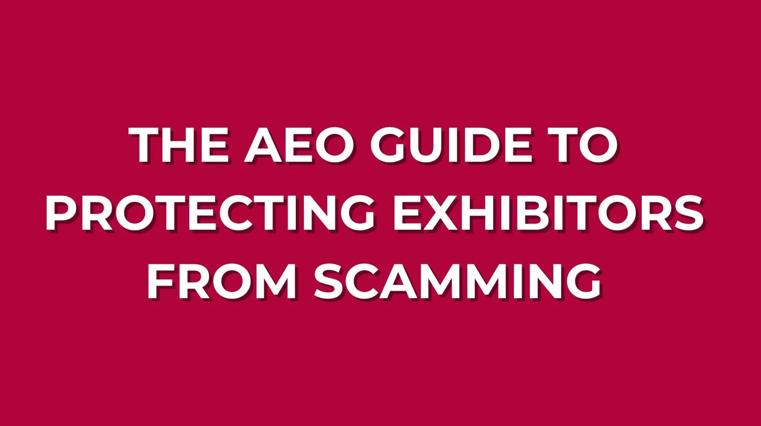 SAFEGUARD EXHIBITORS WITH ESSENTIAL TIPS FROM AEO'S GUIDE